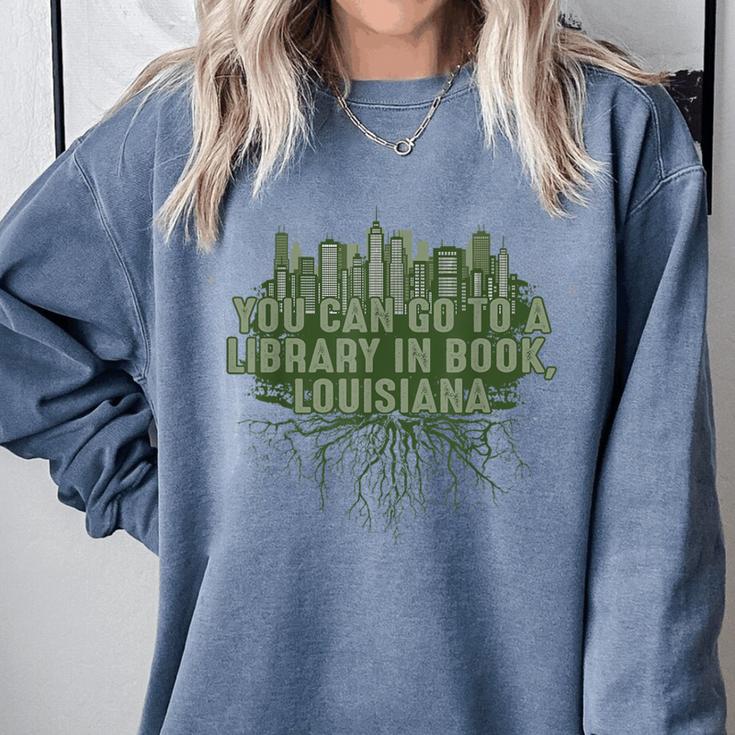 Go To a Library In Book Louisiana Pun LA Joke Baton Rouge Comfort Colors Sweatshirt Go To a Library In Book Louisiana Pun LA Joke Baton Rouge Comfort Colors Sweatshirt