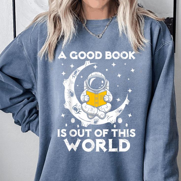 Good Book Is Out Of This World Astronaut Moon Space Reading Comfort Colors Sweatshirt Good Book Is Out Of This World Astronaut Moon Space Reading Comfort Colors Sweatshirt