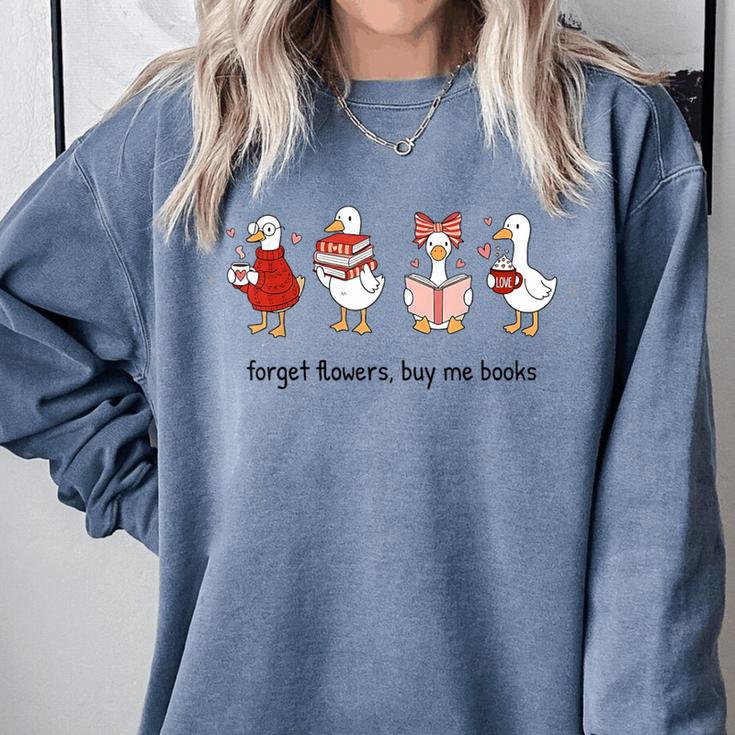 Goose Forget Flowers Buy Me Books Comfort Colors Sweatshirt Goose Forget Flowers Buy Me Books Comfort Colors Sweatshirt