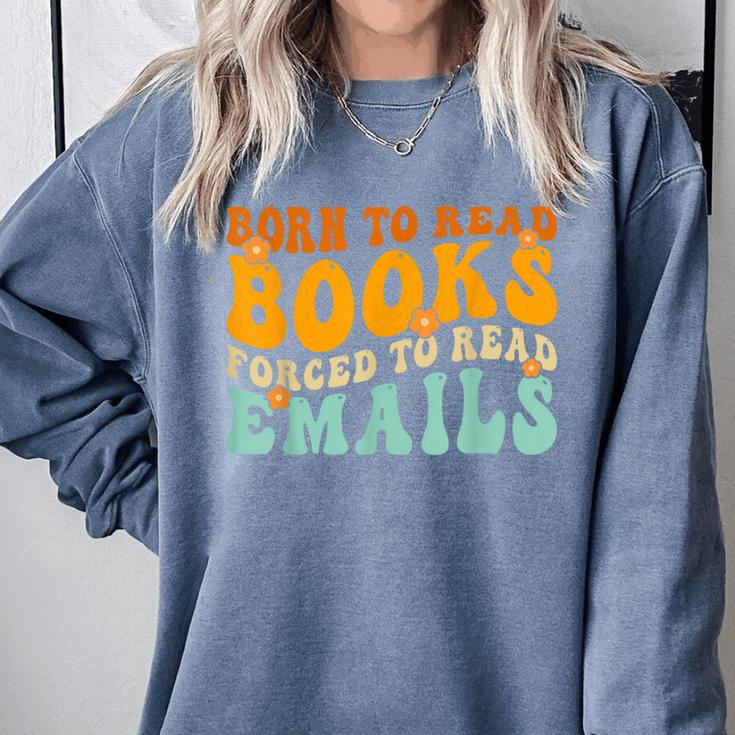 Groovy Born To Read Books Forced To Read Emails Reading Comfort Colors Sweatshirt