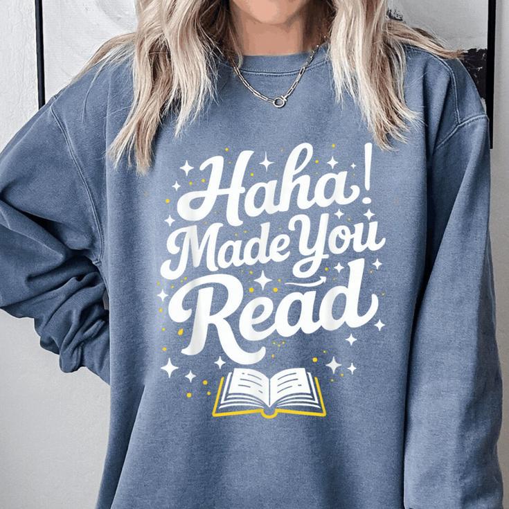 Haha Made You Read Books Bookworm Teacher Librarian Comfort Colors Sweatshirt