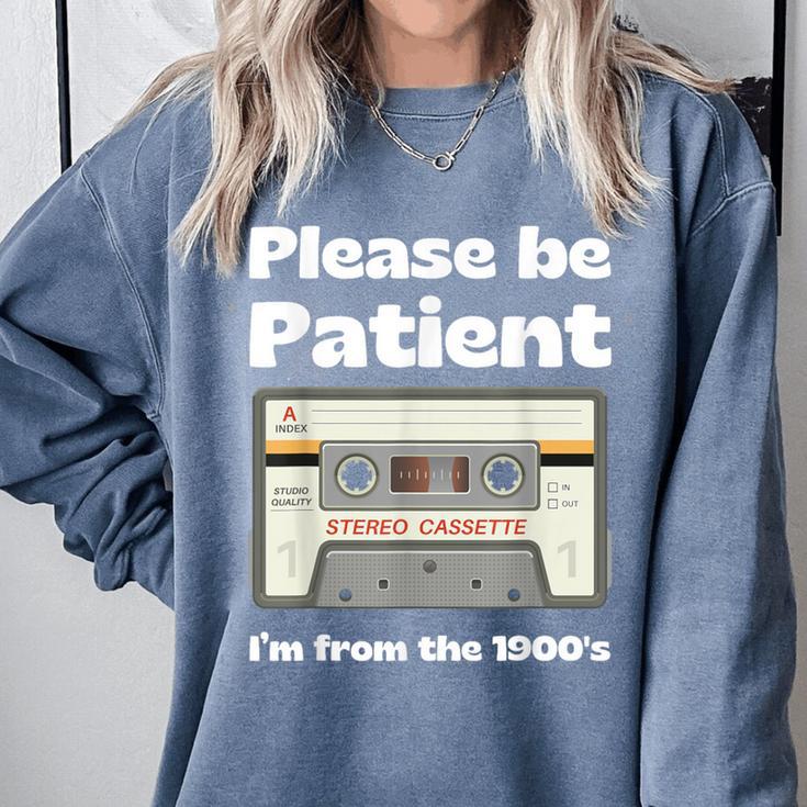 I'm From The 1900s Be Patient Retro Cassette Tape Comfort Colors Sweatshirt I'm From The 1900s Be Patient Retro Cassette Tape Comfort Colors Sweatshirt