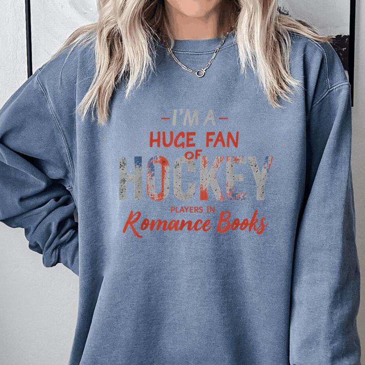 I'm a Huge Fan Of Hockey Players In Romance Books Comfort Colors Sweatshirt I'm a Huge Fan Of Hockey Players In Romance Books Comfort Colors Sweatshirt
