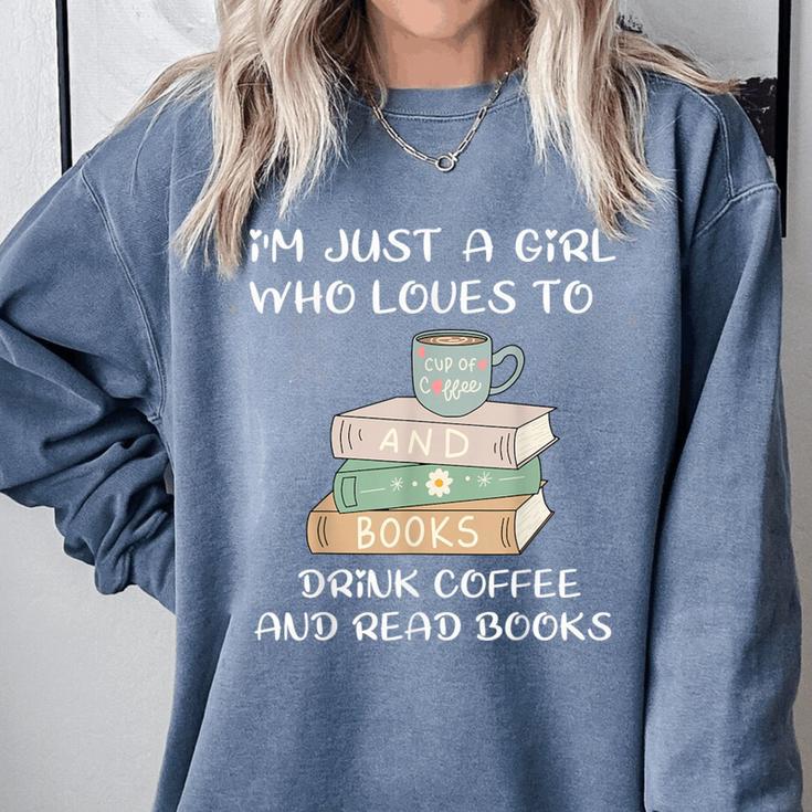 I'm Just a Girl Who Loves To Drink Coffee And Read Books Comfort Colors Sweatshirt