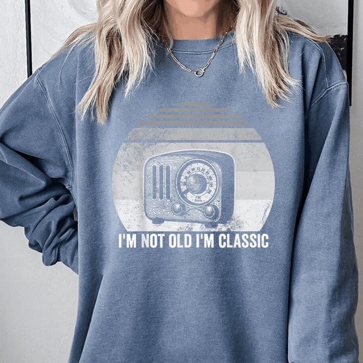 I'm Not Old I'm Classic Radio Retro Nostalgia Comfort Colors Sweatshirt I'm Not Old I'm Classic Radio Retro Nostalgia Comfort Colors Sweatshirt