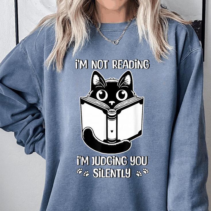 I’m Not Reading I’m Judging You Silently Fun Cat Book Lover Comfort Colors Sweatshirt I’m Not Reading I’m Judging You Silently Fun Cat Book Lover Comfort Colors Sweatshirt