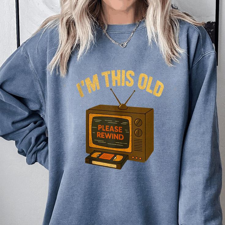 I'm This Old Please Rewind 80s 90s Nostalgia VHS VCR Comfort Colors Sweatshirt