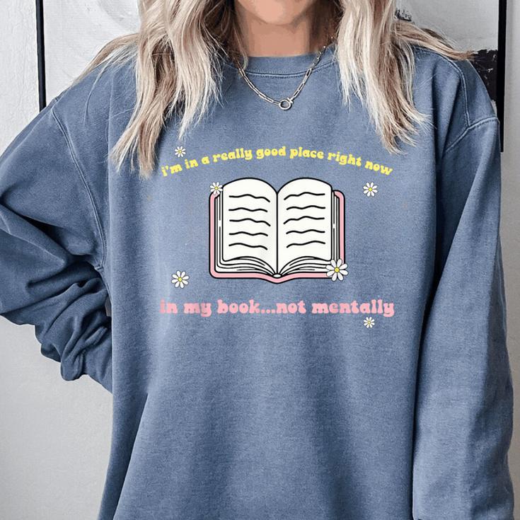 I'm In A Really Good Place Right Now In My Book Comfort Colors Sweatshirt