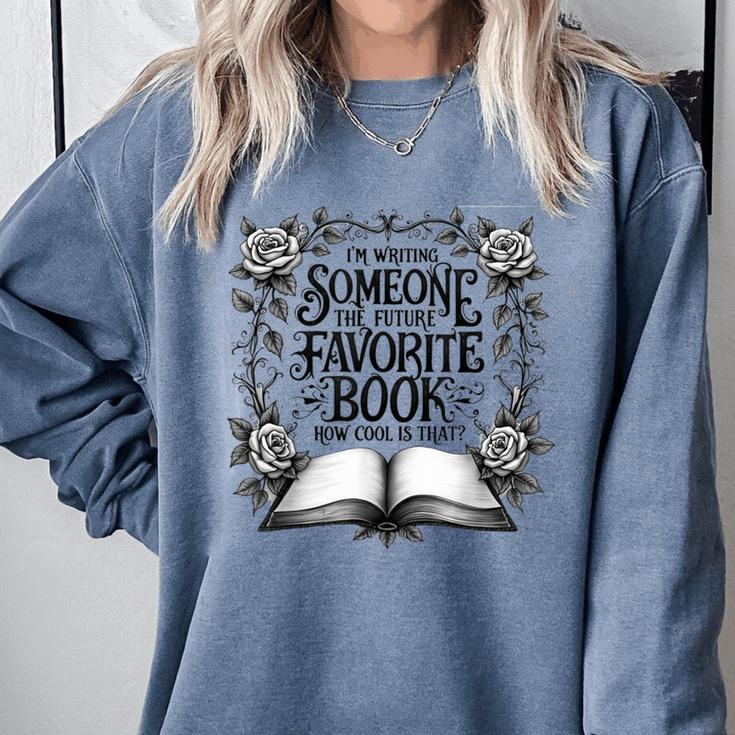 I'm Writing Someone’s Future Favorite Book How Cool Is That Comfort Colors Sweatshirt I'm Writing Someone’s Future Favorite Book How Cool Is That Comfort Colors Sweatshirt
