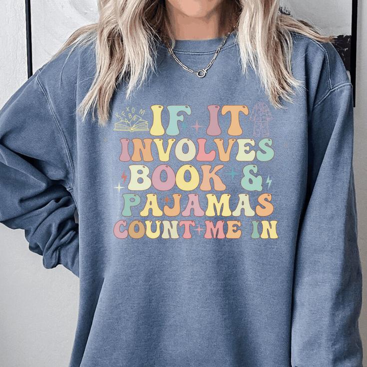 If It Involves Books And Pajamas Count Me In Reading Books Comfort Colors Sweatshirt