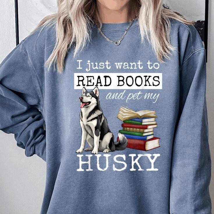 I Just Want To Read Books And Pet My Husky Dog Comfort Colors Sweatshirt