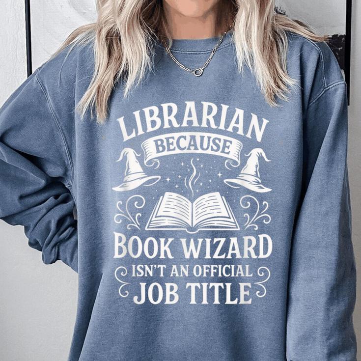 Librarian Because Book Wizard Library Humor Comfort Colors Sweatshirt