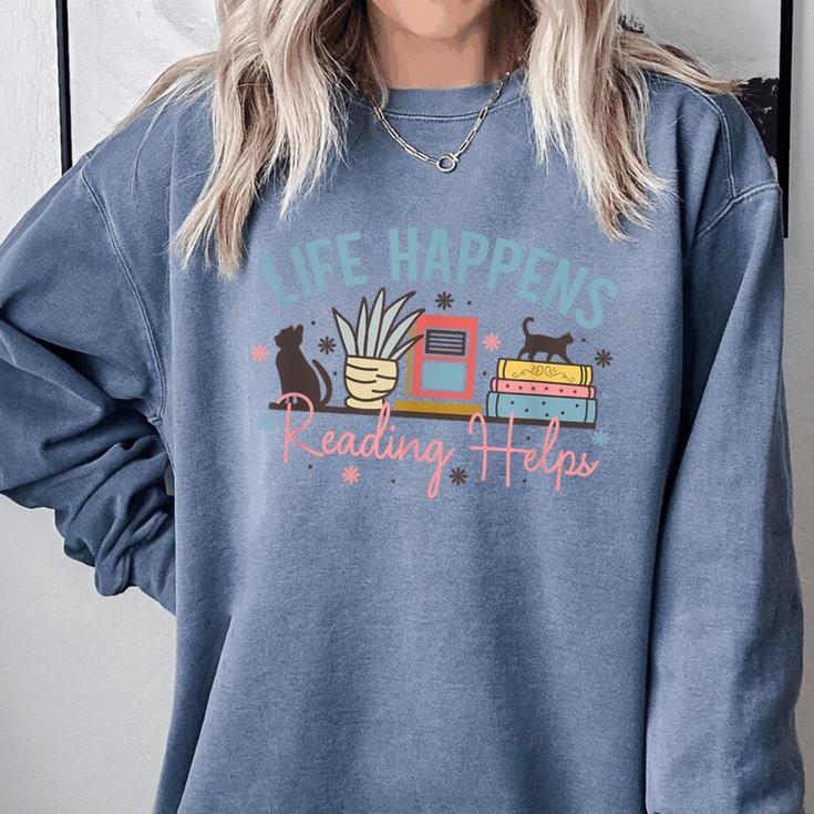 Life Happens Reading Helps Loves To Read Books Cats Comfort Colors Sweatshirt