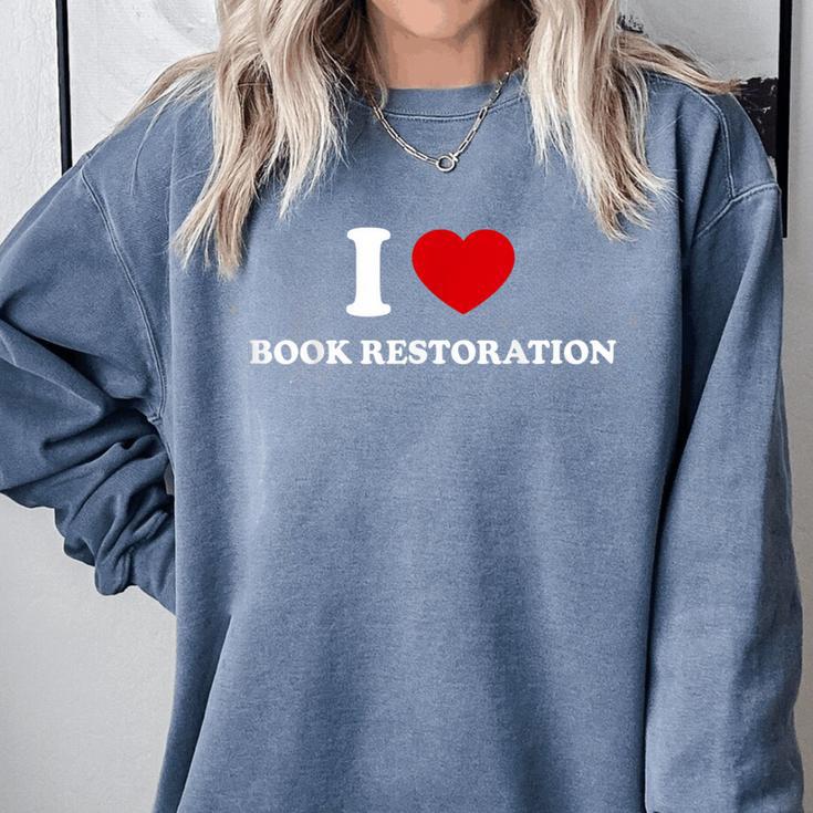 I LOVE BOOK RESTORATION Comfort Colors Sweatshirt I LOVE BOOK RESTORATION Comfort Colors Sweatshirt