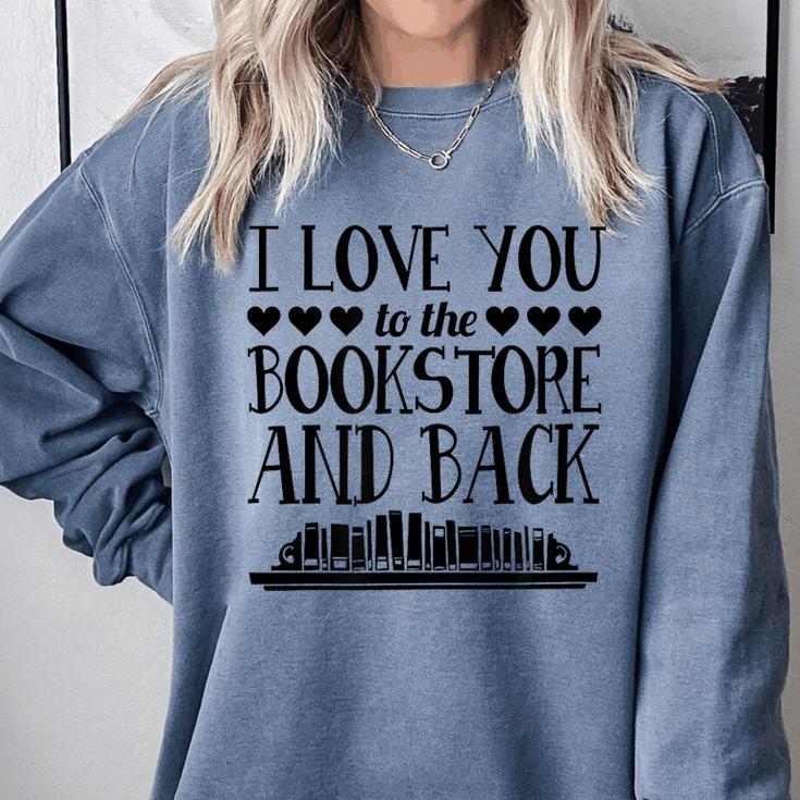 I Love You To The Bookstore And Back Comfort Colors Sweatshirt I Love You To The Bookstore And Back Comfort Colors Sweatshirt