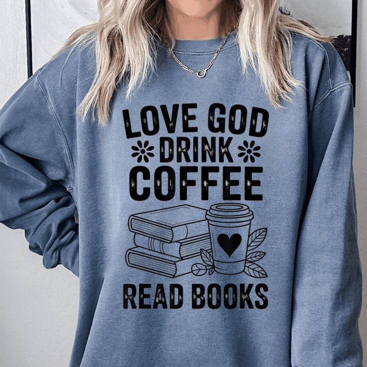 Love God Drink Coffee Read Books For Book Lovers Comfort Colors Sweatshirt