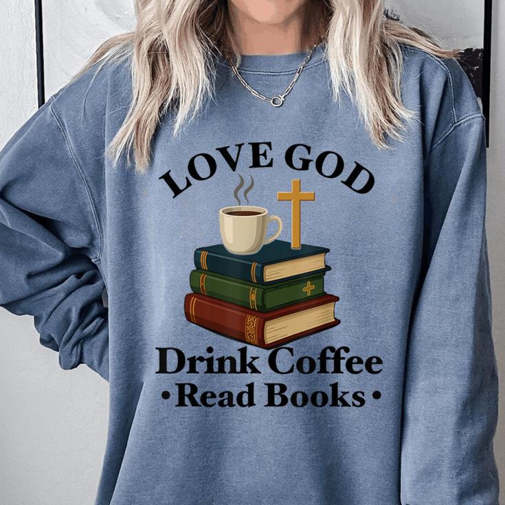 Love God Drink Coffee Read Books Lovers Jesus And Coffee Comfort Colors Sweatshirt