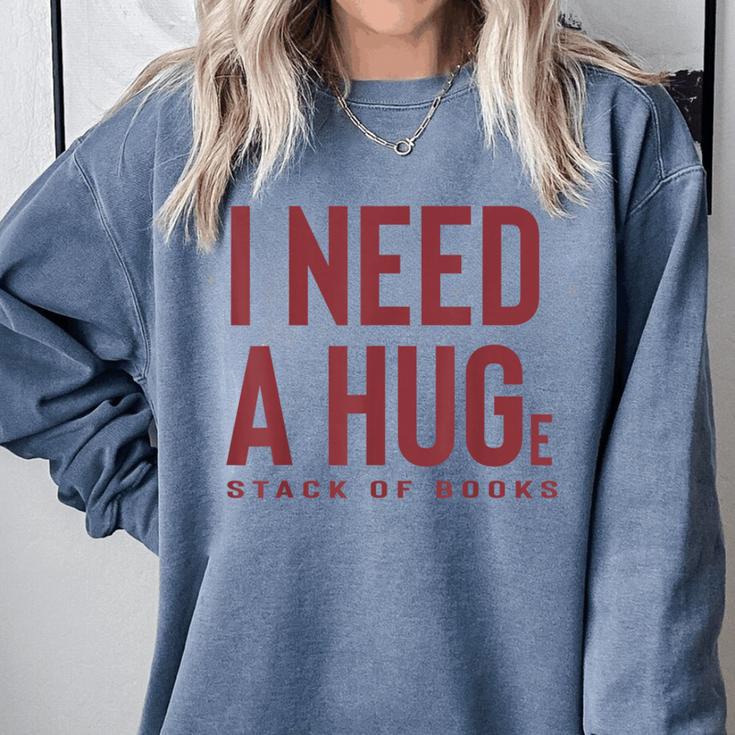 i Need a Huge Stack Of Books Comfort Colors Sweatshirt