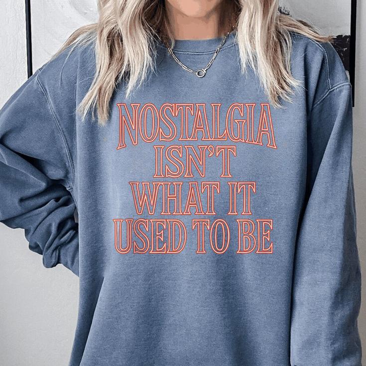 Nostalgia Isn't What It Used To Be Retro 70s 80s Nostalgic Comfort Colors Sweatshirt