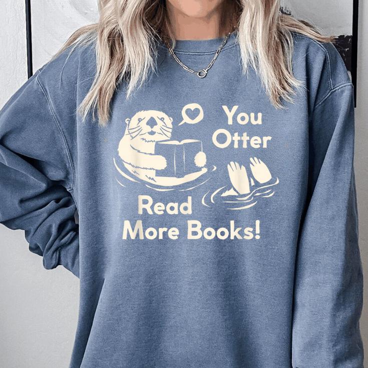 You Otter Read More Books Cute Otter Book Lover Comfort Colors Sweatshirt