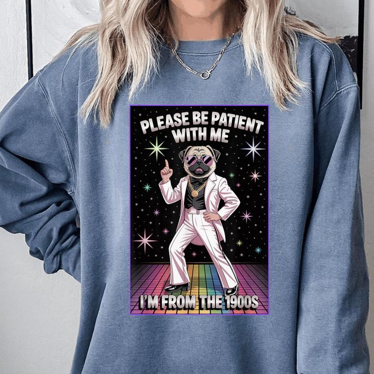 Be Patient With Me I'm From The 1900s Birthday Comfort Colors Sweatshirt Be Patient With Me I'm From The 1900s Birthday Comfort Colors Sweatshirt