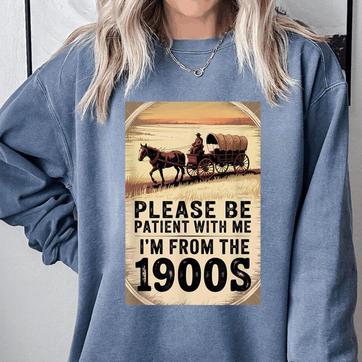 Be Patient With Me I'm From The 1900s Birthday Retirement Comfort Colors Sweatshirt Be Patient With Me I'm From The 1900s Birthday Retirement Comfort Colors Sweatshirt