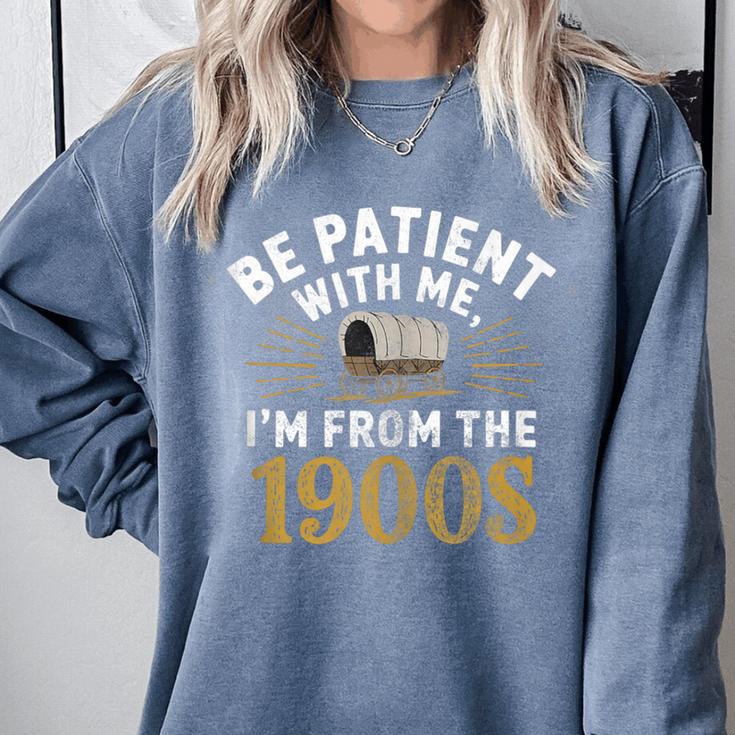 Be Patient I'm From The 1900s Comfort Colors Sweatshirt