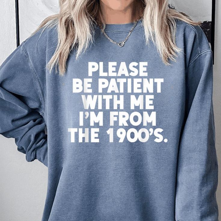Be Patient I'm From The 1900s Gen X Elder Millennial Comfort Colors Sweatshirt