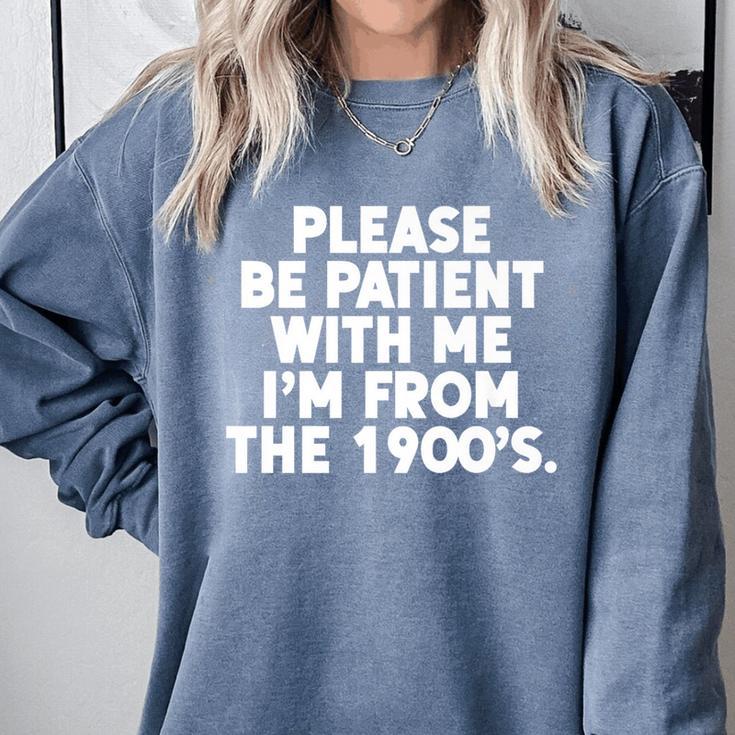 Be Patient I'm From The 1900s Gen X Elder Millennial Premium Comfort Colors Sweatshirt Be Patient I'm From The 1900s Gen X Elder Millennial Premium Comfort Colors Sweatshirt