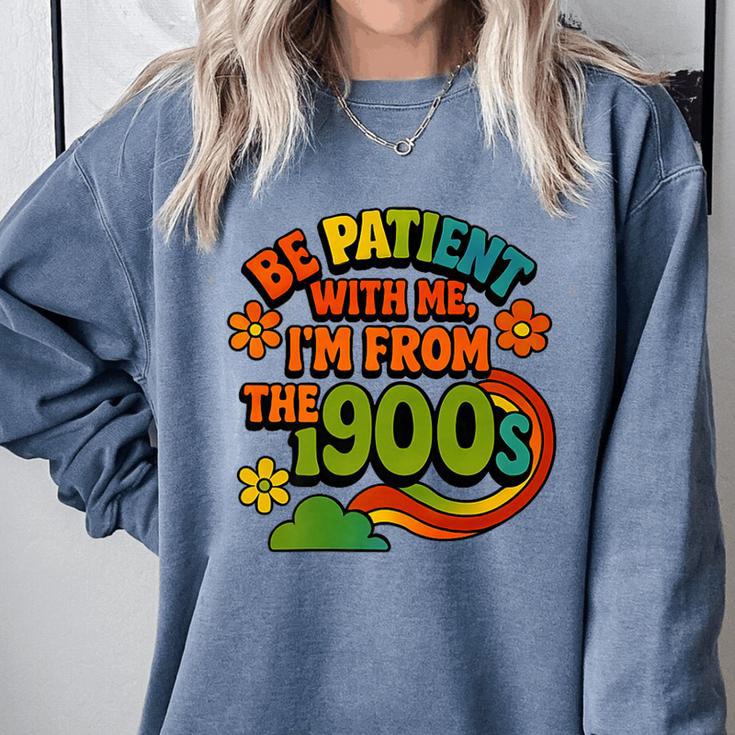 Be Patient With Me I'm From The 1900s Millennial Gen X Premium Comfort Colors Sweatshirt Be Patient With Me I'm From The 1900s Millennial Gen X Premium Comfort Colors Sweatshirt