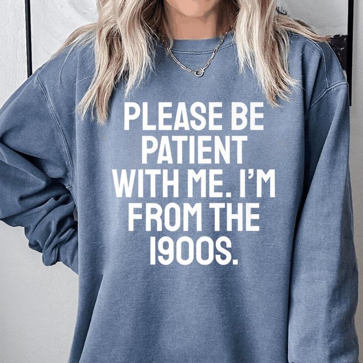 Be Patient With Me I'm From The 1900s Old Age Gen Xers Premium Comfort Colors Sweatshirt