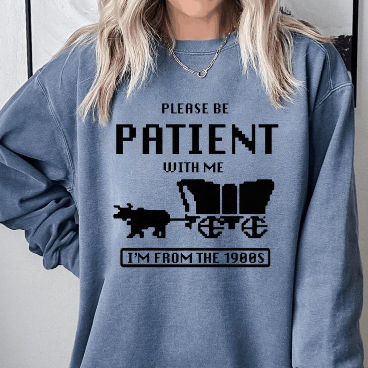 Be Patient With Me I'm From The 1900s Premium Tri-Blend Comfort Colors Sweatshirt
