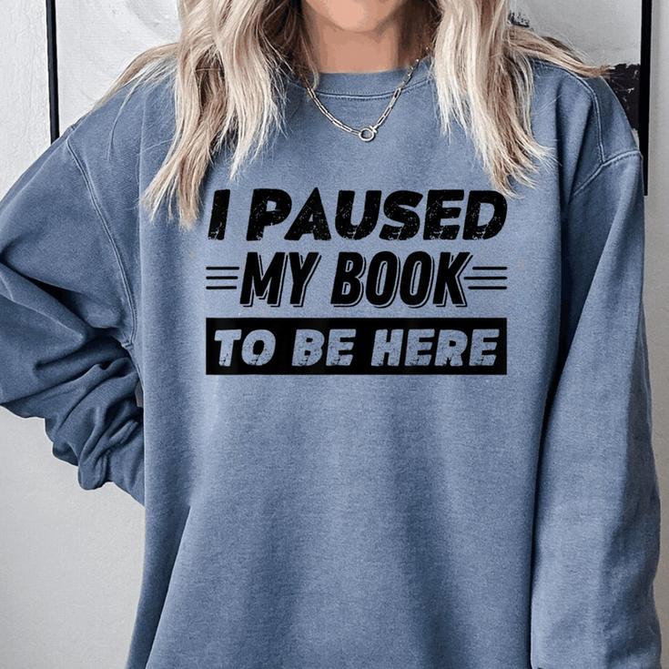 I Paused My Book To Be Here Comfort Colors Sweatshirt I Paused My Book To Be Here Comfort Colors Sweatshirt