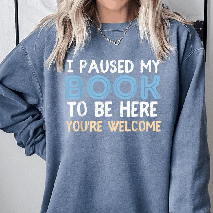 I Paused My Book To Be Here You'Re Welcome Reading Lover Comfort Colors Sweatshirt