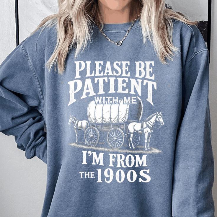 Playful Pace Humor Please Be Patient I'm From The 1900s Premium Comfort Colors Sweatshirt Playful Pace Humor Please Be Patient I'm From The 1900s Premium Comfort Colors Sweatshirt