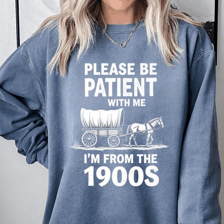 Playful Slow Pace Please Be Patient I'm From The 1900s Premium Comfort Colors Sweatshirt Playful Slow Pace Please Be Patient I'm From The 1900s Premium Comfort Colors Sweatshirt