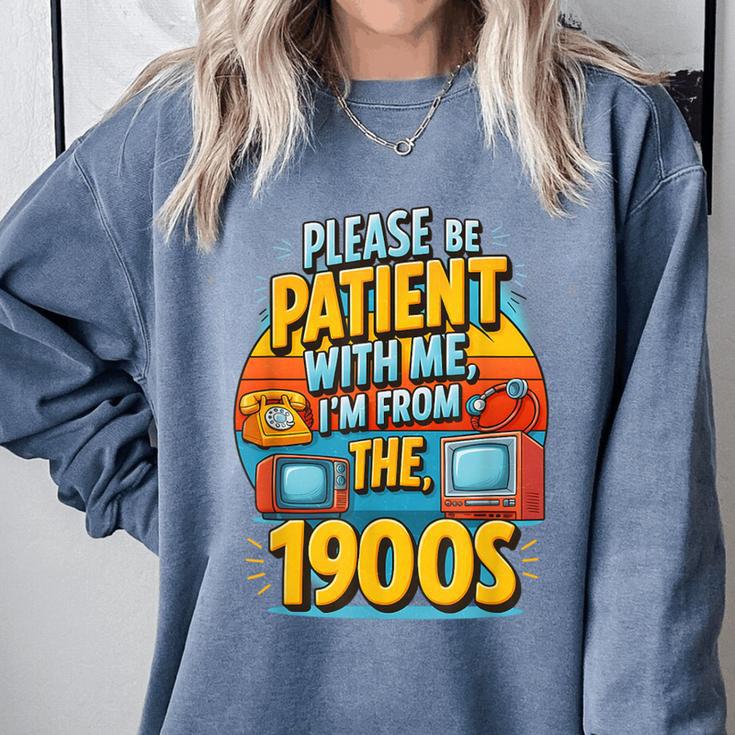 Please Be-Patient I'm From The 1900S Retro Sarcastic Saying Comfort Colors Sweatshirt