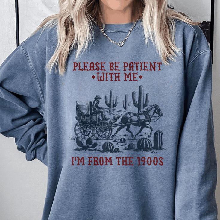 Please Be-Patient-With-Me I'm From The 1900s Comfort Colors Sweatshirt