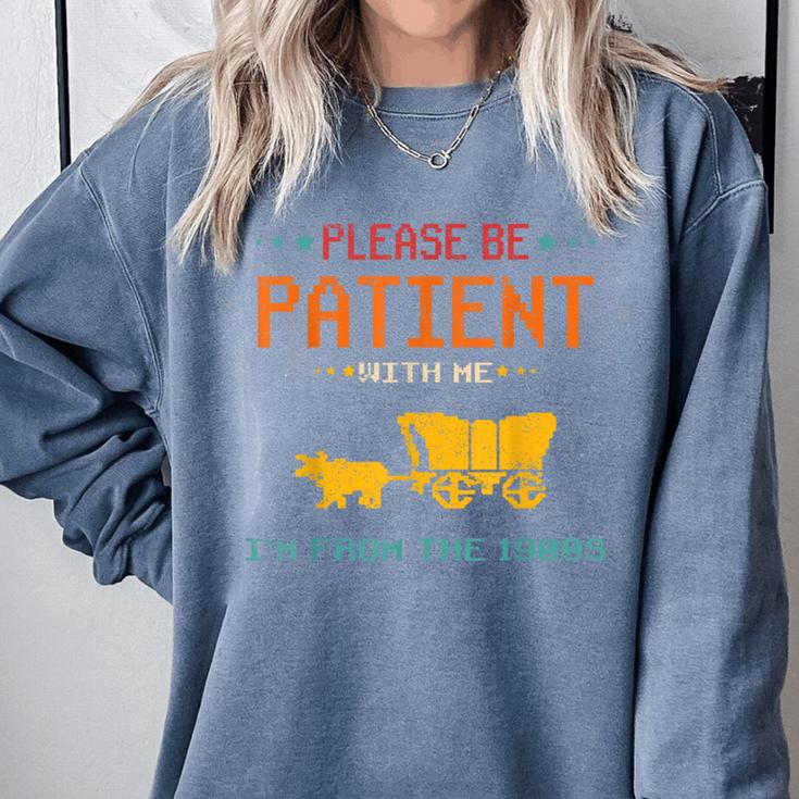 Please Be Patient With Me I'm From The 1900s 2024 Mom Dad Comfort Colors Sweatshirt