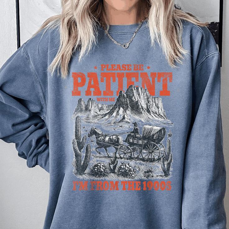 Please Be Patient With Me I'm From The 1900s 80s 90s Comfort Colors Sweatshirt