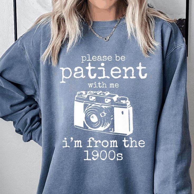 Please Be Patient With Me I'm From The 1900s Aged Camera Premium Comfort Colors Sweatshirt