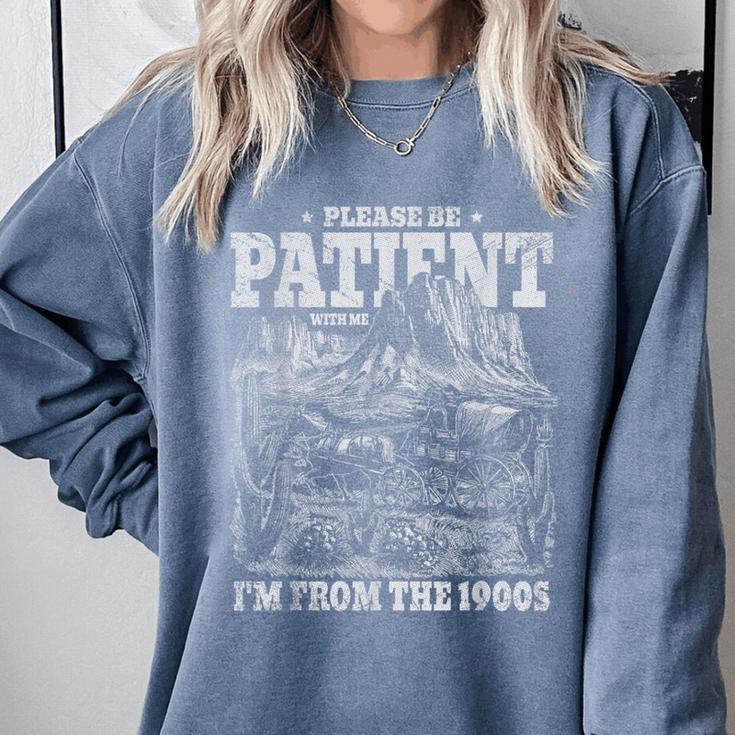 Please Be Patient With Me I'm From The 1900s Aging Humor Comfort Colors Sweatshirt