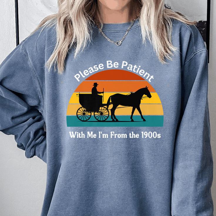 Please Be Patient With Me I'm From The 1900s Apparel Premium Comfort Colors Sweatshirt Please Be Patient With Me I'm From The 1900s Apparel Premium Comfort Colors Sweatshirt
