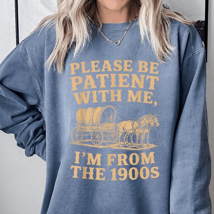 Please Be Patient With Me I'm From The 1900s Art Comfort Colors Sweatshirt Please Be Patient With Me I'm From The 1900s Art Comfort Colors Sweatshirt