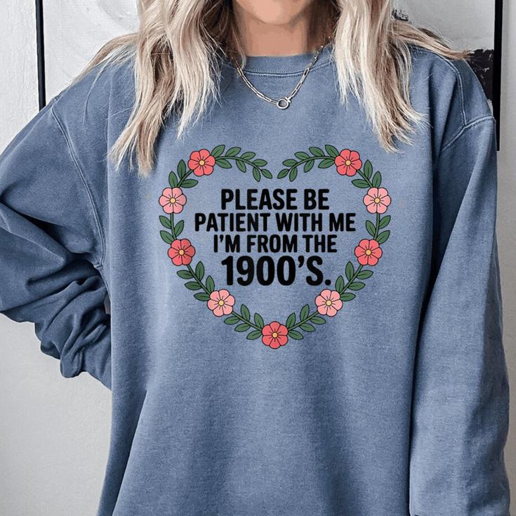 Please Be Patient With My I'm From The 1900s Birthday Comfort Colors Sweatshirt