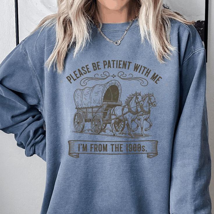 Please Be Patient With Me I'm From The 1900s Boomer Comfort Colors Sweatshirt Please Be Patient With Me I'm From The 1900s Boomer Comfort Colors Sweatshirt