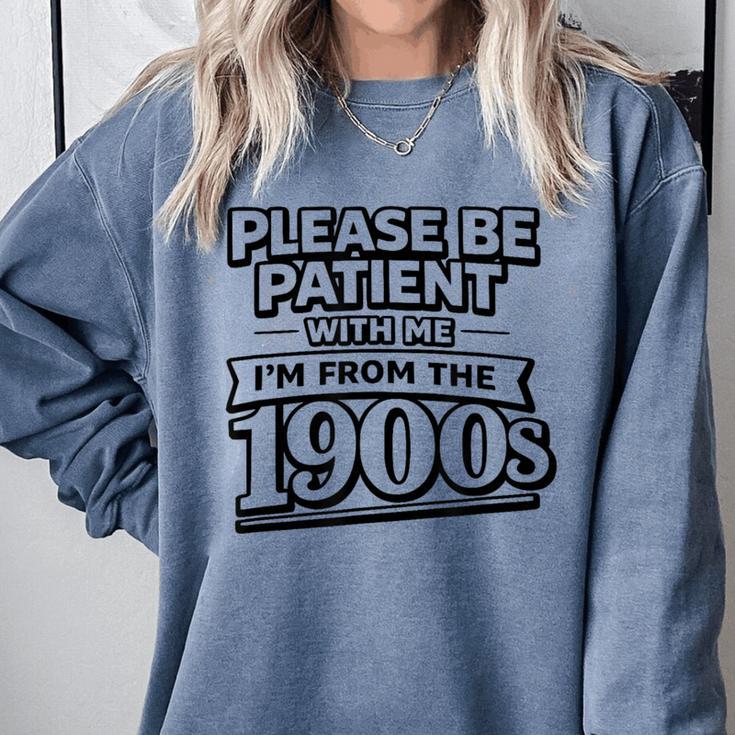 Please Be Patient I'm From The 1900s Boomer Gen-X Comfort Colors Sweatshirt Please Be Patient I'm From The 1900s Boomer Gen-X Comfort Colors Sweatshirt