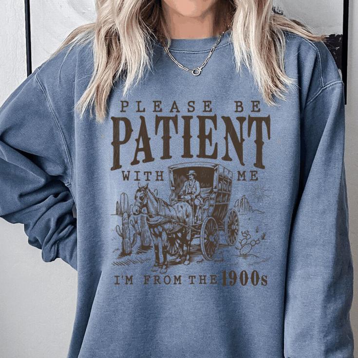 Please Be Patient I'm From The 1900s Boomer Meme Print Comfort Colors Sweatshirt Please Be Patient I'm From The 1900s Boomer Meme Print Comfort Colors Sweatshirt