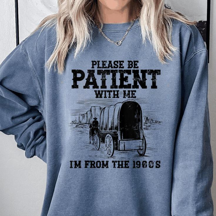 Please Patient I'm From The 1900s Boomer Memes Comfort Colors Sweatshirt