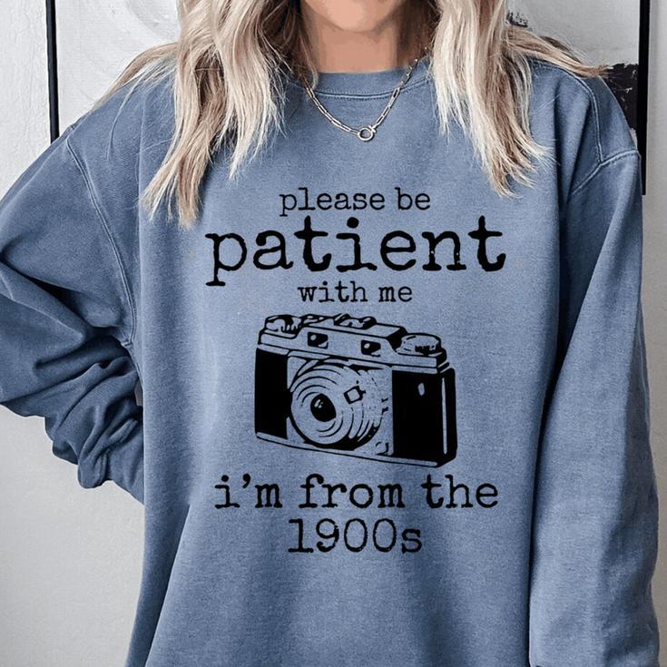 Please Be Patient With Me I'm From The 1900s Camera Comfort Colors Sweatshirt Please Be Patient With Me I'm From The 1900s Camera Comfort Colors Sweatshirt